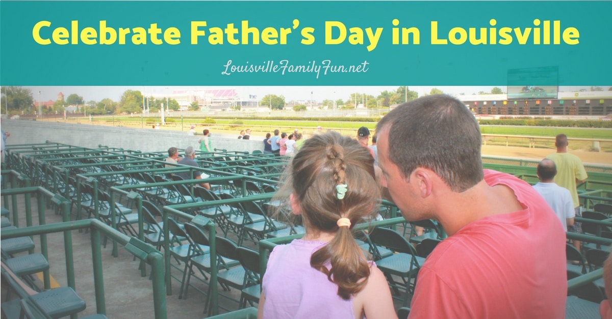 Celebrate Father&#39;s Day in Louisville - Louisville Family Fun